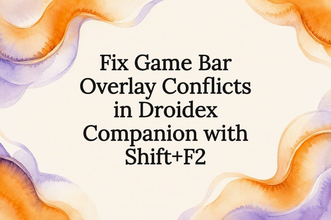 Fix Game Bar Overlay Conflicts in Droidex Companion with Shift+F2
