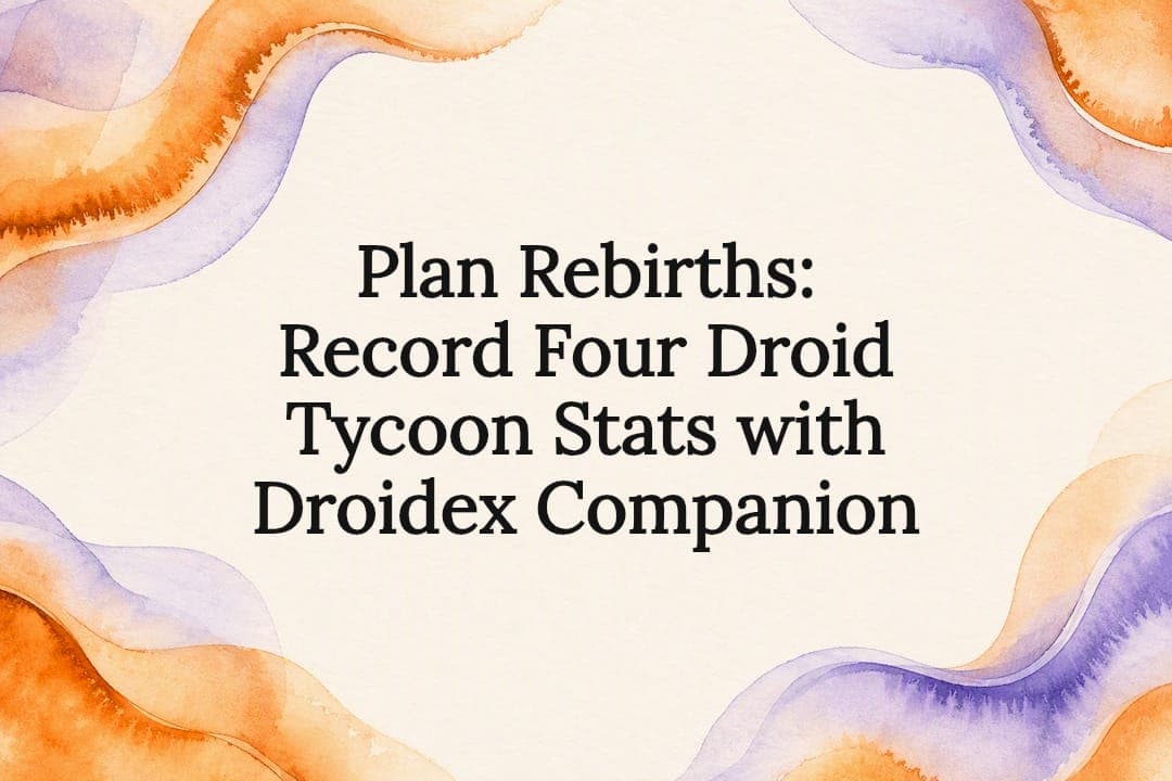 Plan Rebirths: Record Four Droid Tycoon Stats with Droidex Companion
