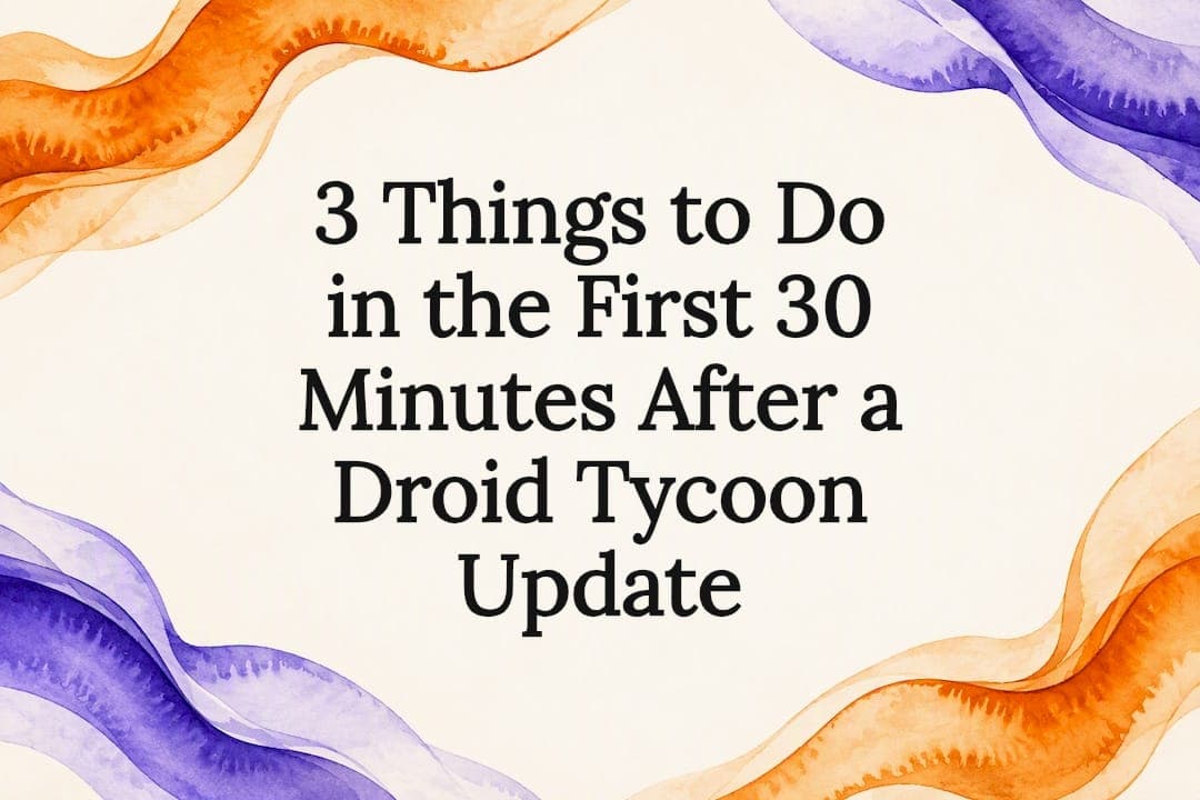 3 Things to Do in the First 30 Minutes After a Droid Tycoon Update