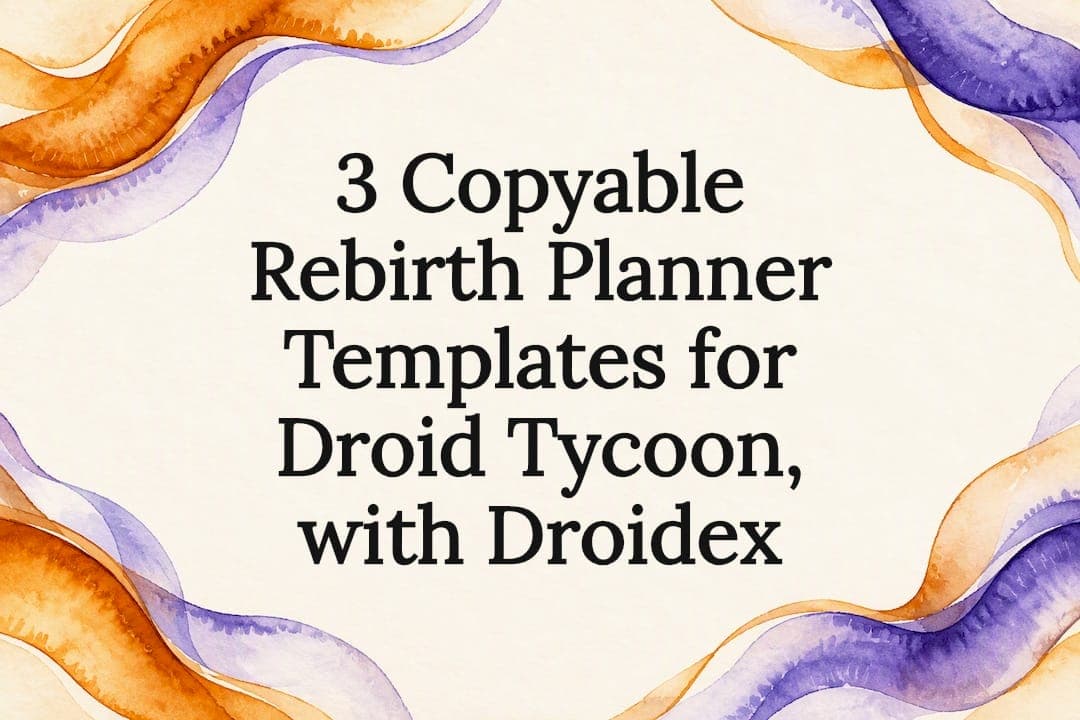 3 Copyable Rebirth Planner Templates for Droid Tycoon, with Droidex