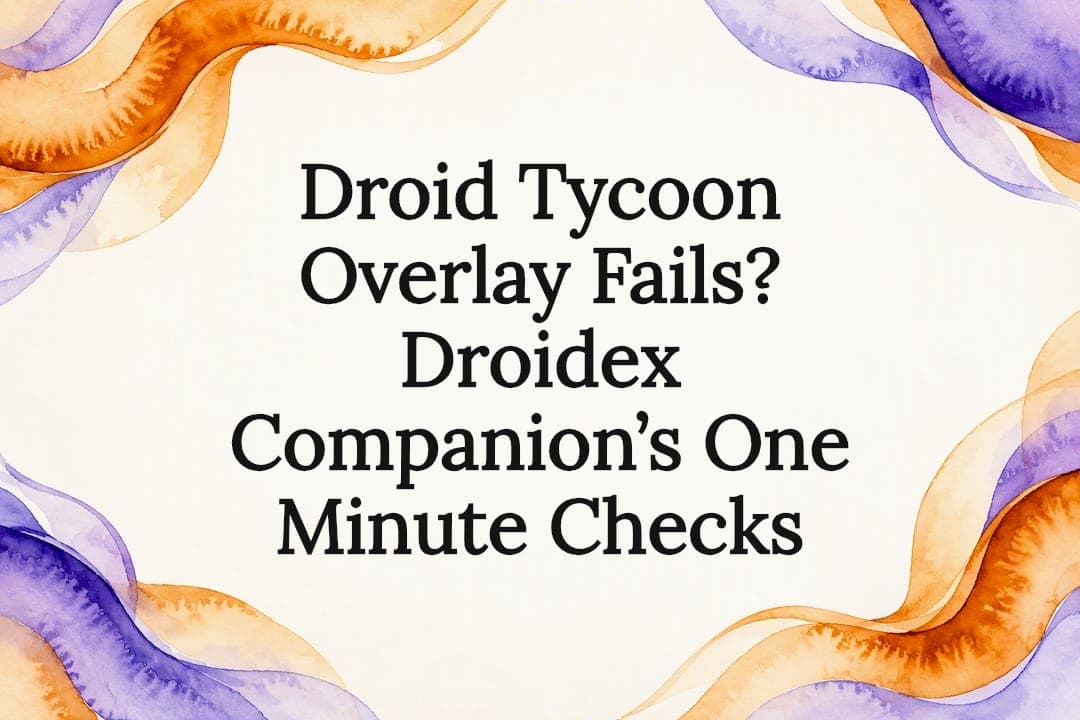 Droid Tycoon Overlay Fails? Droidex Companion’s One Minute Checks